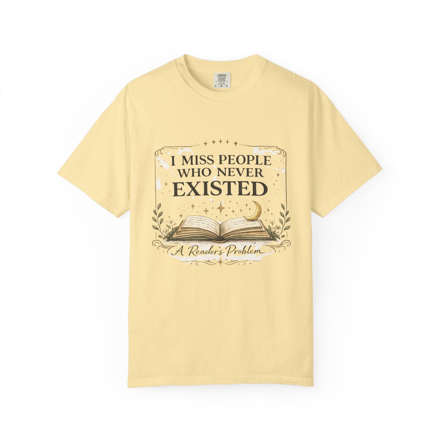 I Miss People Who Never Existed T-Shirt — A Reader’s Problem Booklover Tee