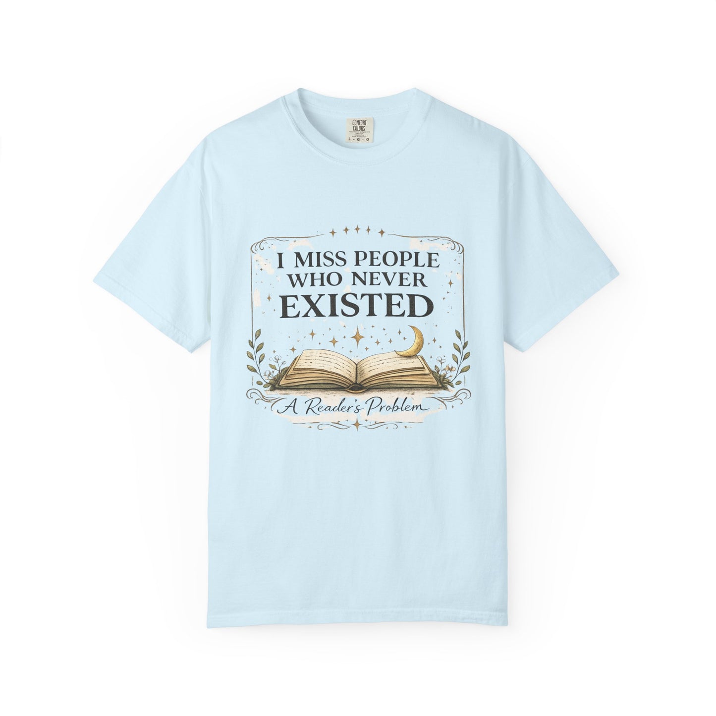 I Miss People Who Never Existed T-Shirt — A Reader’s Problem Booklover Tee
