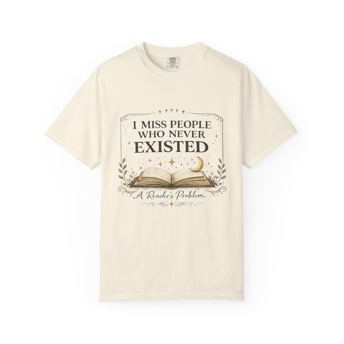 I Miss People Who Never Existed T-Shirt — A Reader’s Problem Booklover Tee