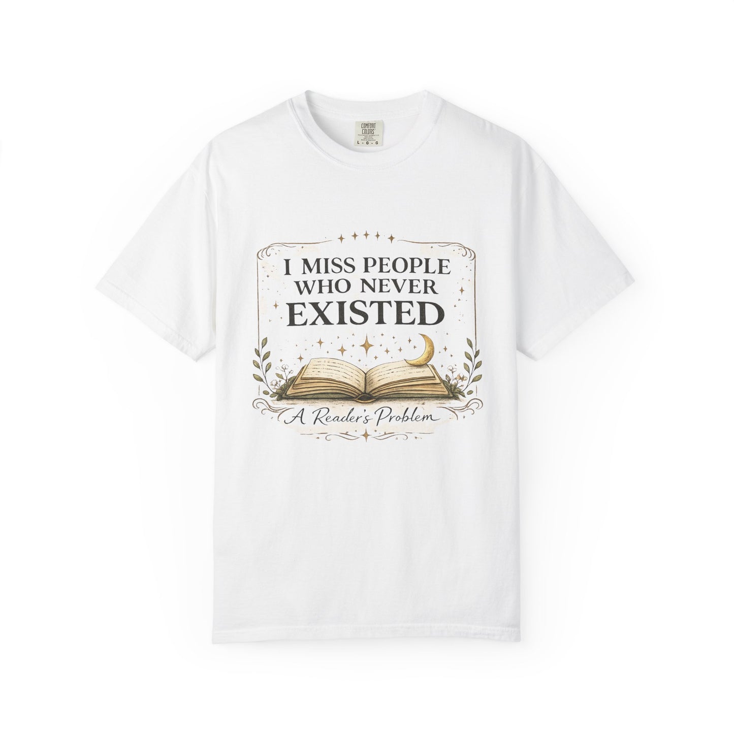 I Miss People Who Never Existed T-Shirt — A Reader’s Problem Booklover Tee